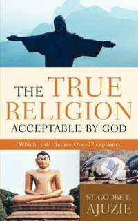 bokomslag The True Religion Acceptable By God