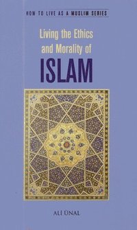 bokomslag Living the Ethics and Morality of Islam