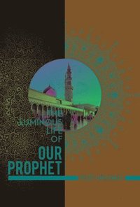 bokomslag The Luminous Life of Our Prophet