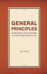 bokomslag General Principles in the Risale-i Nur Collection for a True Understanding of Islam