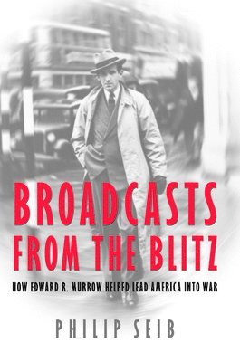 Philip Seib, Phillip Seib - Broadcasts from the Blitz, Inbunden