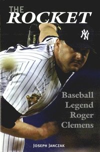 bokomslag The Rocket: Baseball Legend Roger Clemens