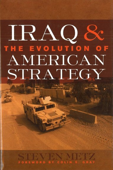 Steven Metz - Iraq and the Evolution of American Strategy, Inbunden