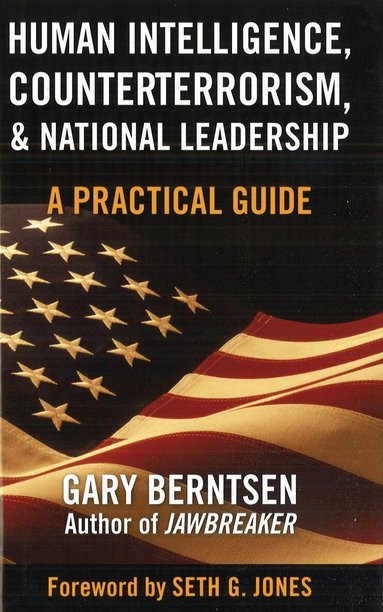 Gary Berntsen - Human Intelligence, Counterterrorism, and National Leadership, Inbunden