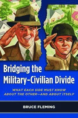 bokomslag Bridging the Military-Civilian Divide: What Each Side Must Know about the Other, and about Itself