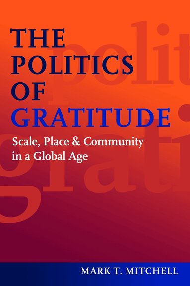 Mark T. Mitchell - Politics of Gratitude, Inbunden