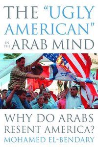 bokomslag The &quot;Ugly American&quot; in the Arab Mind