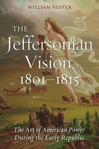 bokomslag The Jeffersonian Vision, 1801-1815