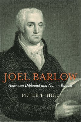 Joel Barlow, American Diplomat and Nation Builder 1