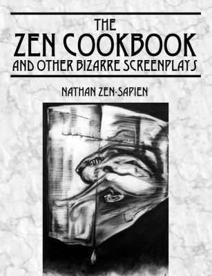 THE ZEN COOKBOOK and Other Bizarre Screenplays 1