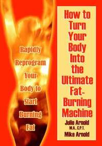 bokomslag How to Turn Your Body Into the Ultimate Fat-Burning Machine!