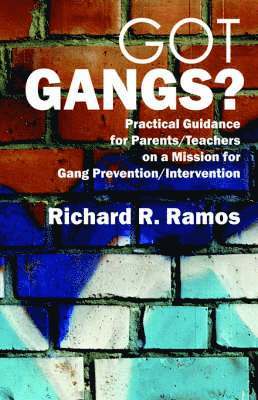 Got Gangs? Practical Guidance for Parents/Teachers on a Mission for Gang Prevention/Intervention