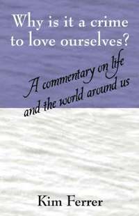 bokomslag Why is it a crime to love ourselves? A commentary on life and the world around us
