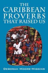 bokomslag The Caribbean Proverbs That Raised Us