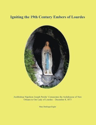 Mary Desforges Engler - Igniting the 19th Century Embers of Lourdes, Häftad