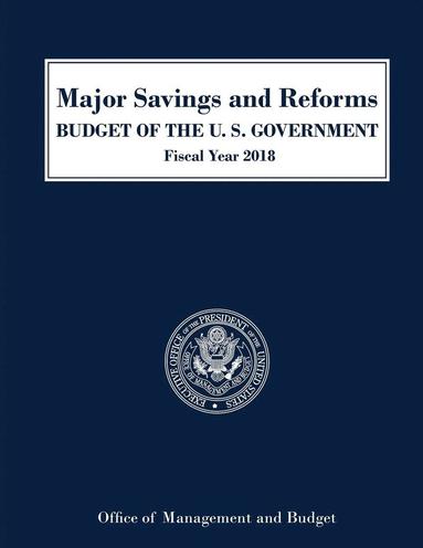 bokomslag Major Savings and Reforms, Budget of the United States 2018