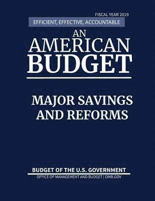 bokomslag Major Savings and Reforms, Budget of the United States, Fiscal Year 2019