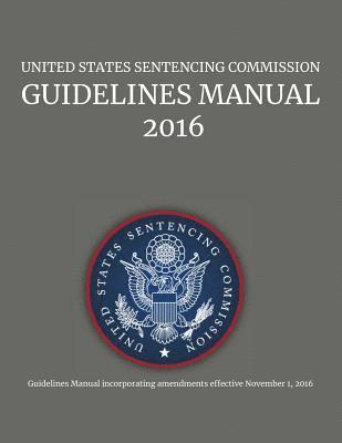 Us Sentencing Commission, US Sentencing Commission, - United States Sentencing Commission, Guidelines Manual, 2016, Häftad