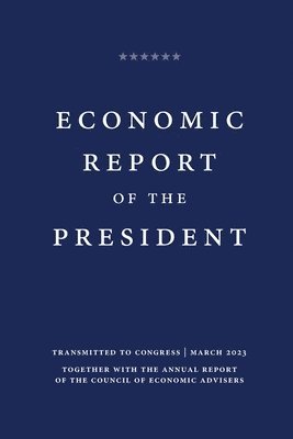 Executive Office of the President - Economic Report of the President 2023, Häftad