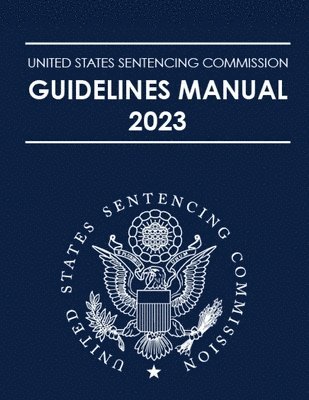 bokomslag United States Sentencing Commission Guidelines Manual 2023