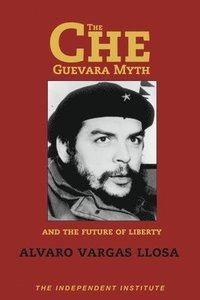 bokomslag Che Guevara Myth and the Future of Liberty