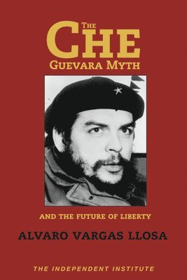 bokomslag Che Guevara Myth and the Future of Liberty