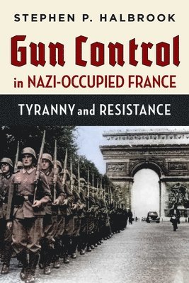 bokomslag Gun Control in Nazi-Occupied France: Tyranny and Resistance