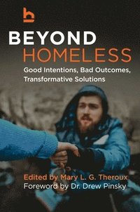 bokomslag Beyond Homeless: Good Intentions, Bad Outcomes, Transformative Solutions