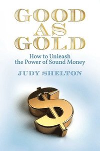 bokomslag Good as Gold: How to Unleash the Power of Sound Money