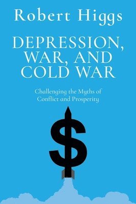 bokomslag Depression, War, and Cold War: Challenging the Myths of Conflict and Prosperity