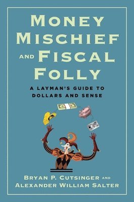 Alexander William Salter, Bryan P. Cutsinger - Money Mischief and Fiscal Folly, Inbunden