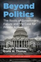 Randy T. Simmons, Diana W. Thomas - Beyond Politics: The Roots of Government Failure and the Case for Private Action, Häftad