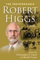 Robert Higgs, Christopher J. Coyne - The Indispensable Robert Higgs: A Reader, Inbunden