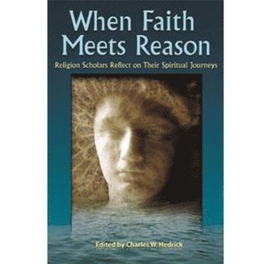 Charles W. Hedrick, Susan Elliott, David Galston, Glenna S. Jackson, Paul A. Laughlin, Nigel Leaves, Darren J.N. Middleton, Robert M. Price, Charles W. Hedrick - When Faith Meets Reason, Häftad
