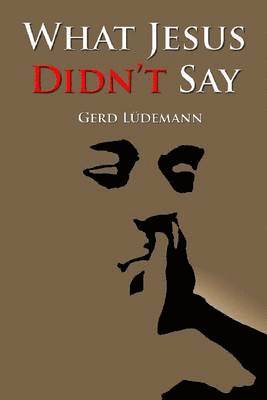 Gerd Ludemann - What Jesus Didn’t Say, Häftad