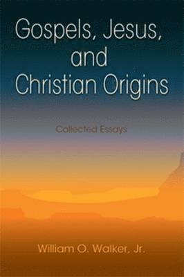 William O. Walker Jr, Jr. Walker, William O., Jr. William O. Walker - Gospels, Jesus, and Christian Origins, Häftad