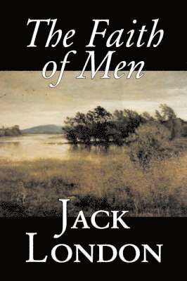 Jack London - Faith of Men, Inbunden