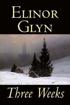 Elinor Glyn - Three Weeks, Inbunden