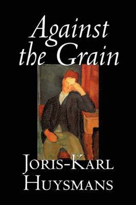 Joris-Karl Huysmans - Against the Grain, Inbunden