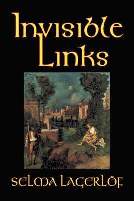 Selma Lagerlof - Invisible Links, Inbunden