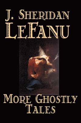 Sheridan LeFanu, J., Sheridan Le Fanu, J., Sheridan Le Fanu, Joseph, J. Sheridan Le Fanu, Joseph Sheridan Le Fanu - More Ghostly Tales, Inbunden