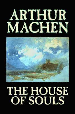 Arthur Machen - House of Souls, Inbunden