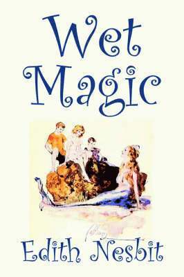E. Nesbit - Wet Magic, Inbunden