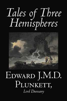 Tales of Three Hemispheres by Edward J. M. D. Plunkett, Fiction, Classics, Fantasy, Horror 1