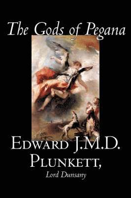 The Gods of Pegana by Edward J. M. D. Plunkett, Fiction, Classics, Fantasy, Horror 1