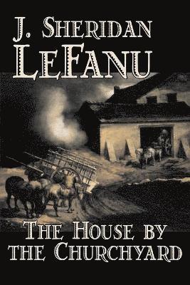 Sheridan Le Fanu, J., Sheridan Le Fanu, Joseph, Sheridan LeFanu, J., Joseph Sheridan Le Fanu, J. Sheridan Le Fanu - House by the Churchyard, Häftad