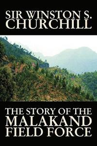 bokomslag The Story of the Malakand Field Force by Winston S. Churchill, World and Miltary History