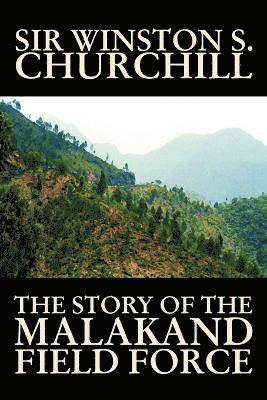 Winston S Churchill - Story of the Malakand Field Force by Winston S. Churchill, World and Miltary History, Häftad