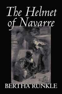 bokomslag The Helmet of Navarre by Bertha Runkle, Fiction, Historical