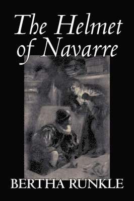 The Helmet of Navarre by Bertha Runkle, Fiction, Historical 1